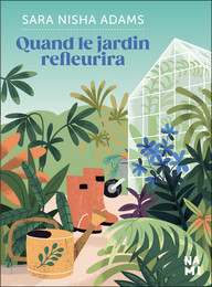 Quand le jardin refleurira - Sara Nisha Adams - Éditions Nami