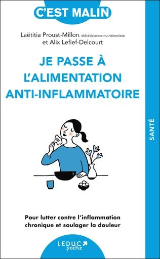 Je passe à l'alimentation anti-inflammatoire, c'est malin - Laetitia Proust-Millon, Alix Lefief-Delcourt - Éditions Leduc