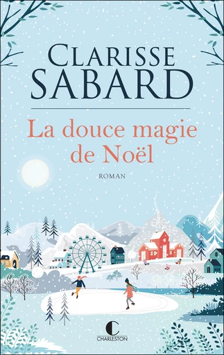 La douce magie de Noël - Clarisse Sabard - Éditions Charleston