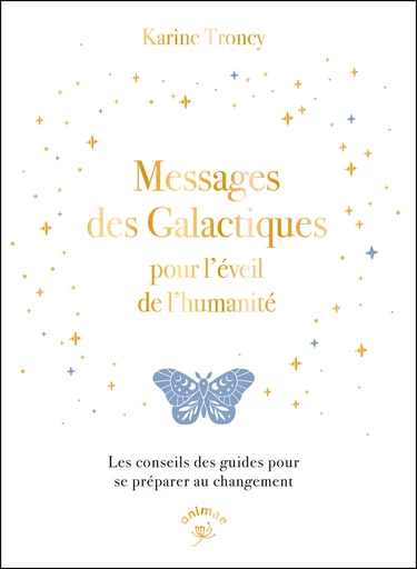 Messages des galactiques pour l'éveil de l'humanité - Karine Troncy - Éditions Animae