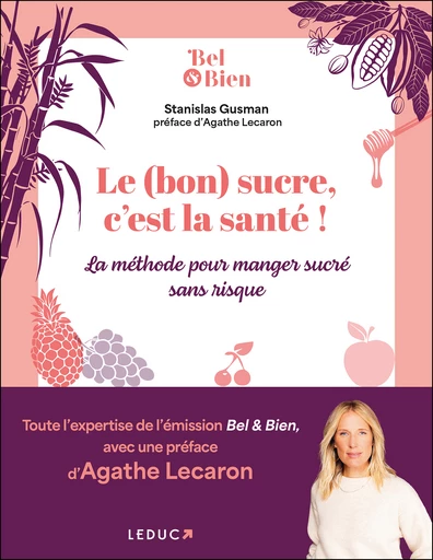 Le (bon) sucre, c'est la santé ! - Agathe Lecaron, Ali Rebeihi, Stanislas Gusman - Éditions Leduc